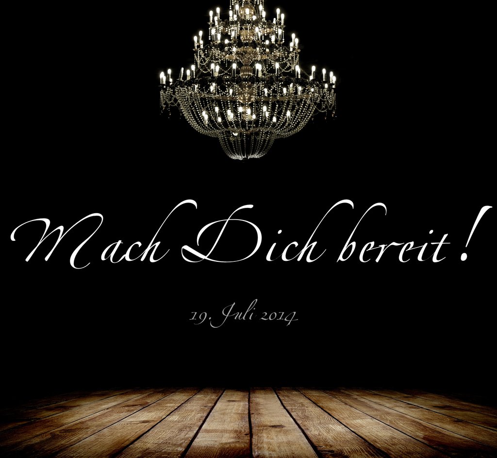 Mach Dich bereit! 19. Juli 2014